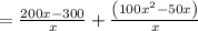 =\frac{200x-300}{x}+\frac{\left(100x^2-50x\right)}{x}