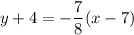 y+4=-\dfrac{7}{8}(x-7)