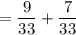 =\dfrac{9}{33}+\dfrac{7}{33}