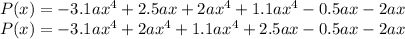 P (x) = -3.1ax ^ 4 + 2.5ax + 2ax ^ 4 + 1.1ax ^ 4-0.5ax-2ax\\P (x) = -3.1ax ^ 4 + 2ax ^ 4 + 1.1ax ^ 4 + 2.5ax - 0.5ax -2ax
