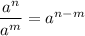 \dfrac{a^n}{a^m}=a^{n-m}