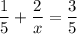 \dfrac{1}{5} + \dfrac{2}{x} = \dfrac{3}{5}