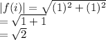 |f(i)|=\sqrt{(1)^2+(1)^2} \\=\sqrt{1+1} \\=\sqrt{2}