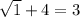 \sqrt{1}+4 = 3