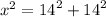 {x}^{2}  =  {14}^{2}  +  {14}^{2}