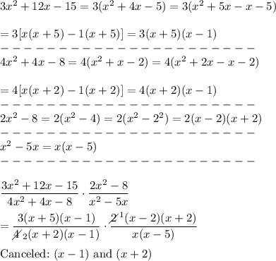 3x^2+12x-15=3(x^2+4x-5)=3(x^2+5x-x-5)\\\\=3[x(x+5)-1(x+5)]=3(x+5)(x-1)\\----------------------\\4x^2+4x-8=4(x^2+x-2)=4(x^2+2x-x-2)\\\\=4[x(x+2)-1(x+2)]=4(x+2)(x-1)\\----------------------\\2x^2-8=2(x^2-4)=2(x^2-2^2)=2(x-2)(x+2)\\----------------------\\x^2-5x=x(x-5)\\----------------------\\\\\dfrac{3x^2+12x-15}{4x^2+4x-8}\cdot\dfrac{2x^2-8}{x^2-5x}\\\\=\dfrac{3(x+5)(x-1)}{4\!\!\!\!\diagup_2(x+2)(x-1)}\cdot\dfrac{2\!\!\!\!\diagup^1(x-2)(x+2)}{x(x-5)}\\\\\text{Canceled:}\ (x-1)\ \text{and}\ (x+2)