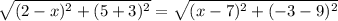 \sqrt{(2-x)^2+(5+3)^2} = \sqrt{(x-7)^2+(-3-9)^2}