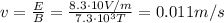 v=\frac{E}{B}=\frac{8.3 \cdot 10 V/m}{7.3\cdot 10^3 T}=0.011 m/s