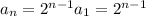 a_n=2^{n-1}a_1=2^{n-1}