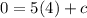 0 = 5(4) + c