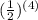 (\frac{1}{2})^{(4)}