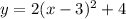 y=2(x-3)^2+4