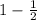 1-\frac{1}{2}