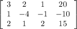 \left[\begin{array}{cccc}3&2&1&20\\1&-4&-1&-10\\2&1&2&15\end{array}\right]