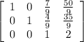\left[\begin{array}{cccc}1&0&\frac{7}{9}&\frac{50}{9}\\0&1&\frac{4}{9}&\frac{35}{9}\\0&0&1&2\end{array}\right]