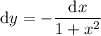 \mathrm dy=-\dfrac{\mathrm dx}{1+x^2}