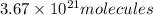 3.67\times 10^{21} molecules