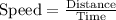 \text{Speed}=\frac{\text{Distance}}{\text{Time}}