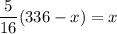 \displaystyle \frac{5}{16}(336-x) = x