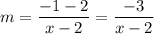 m=\dfrac{-1-2}{x-2}=\dfrac{-3}{x-2}