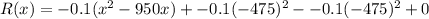 R(x)=-0.1(x^2-950x)+-0.1(-475)^2--0.1(-475)^2 +0