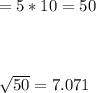 =5*10=50\\\\\\\\\sqrt{50} =7.071