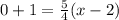 0+1=\frac{5}{4}(x-2)