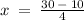 x \:  =  \:  \frac{30 \:  -  \: 10}{4}