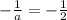 -  \frac{1}{a}  =   - \frac{1}{2}