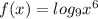 f(x)=log_{9}x^{6}