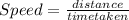 Speed=\frac{distance}{time taken}