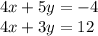 4x + 5y = -4\\4x + 3y = 12