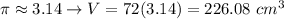 \pi\approx3.14\to V=72(3.14)=226.08\ cm^3