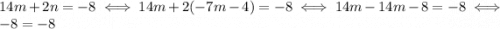 14m+2n=-8 \iff 14m+2(-7m-4)=-8 \iff 14m-14m-8=-8 \iff -8=-8