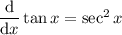 \dfrac{\mathrm d}{\mathrm dx}\tan x=\sec^2x