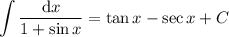 \displaystyle\int\frac{\mathrm dx}{1+\sin x}=\tan x-\sec x+C