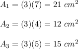 A_1=(3)(7)=21\ cm^2\\\\A_2=(3)(4)=12\ cm^2\\\\A_3=(3)(5)=15\ cm^2