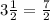 3\frac{1}{2} = \frac{7}{2}