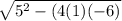 \sqrt{5^2-(4(1)(-6)}