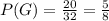 P(G)=\frac{20}{32}=\frac{5}{8}