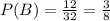 P(B)=\frac{12}{32}=\frac{3}{8}