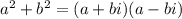 a^2 + b^2 = (a+bi)(a-bi)