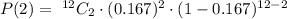 P(2) =\ ^{12}C_2 \cdot (0.167)^2 \cdot (1-0.167)^{12 - 2}