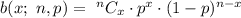 b(x;\ n, p) =\ ^nC_x \cdot p^x \cdot (1-p)^{n - x}