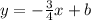 y = - \frac{3}{4} x + b