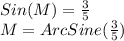 Sin (M) = \frac {3} {5}\\M = ArcSine (\frac {3} {5})