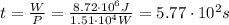 t=\frac{W}{P}=\frac{8.72 \cdot 10^6 J}{1.51 \cdot 10^4 W}=5.77\cdot 10^2 s