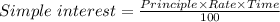 Simple\ interest = \frac{Principle\times Rate\times Time}{100}