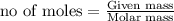 {\text{no of moles}}=\frac{\text{Given mass}}{\text{Molar mass}}