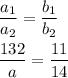 \begin{gathered}\frac{{{a_1}}}{{{a_2}}}=\frac{{{b_1}}}{{{b_2}}}\hfill\\\frac{{132}}{a}=\frac{{11}}{{14}}\hfill\\\end{gathered}